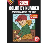 2025 Color By Number Coloring Book For Kids Ages 8-12: Creative Color-by-Number Challenges for Kids to Learn and Have Fun in 2025