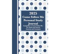 2025 Come Follow Me Personal Study Journal (Blue Dots Cover): Companion to Come Follow Me- For Home and Church: Doctrine & Covenants