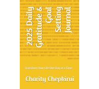 2025 Daily Gratitude & Goal Setting Journal: Transform Your Life One Day at a Time