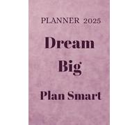 2025 Daily Planner: Dream Big, Plan Smart - Daily Activities & Notes Organizer: Stay Organized & Inspired - Daily Planning with Space for Activities & Notes
