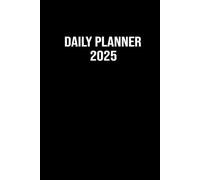 2025 Daily Planner One Page a Day: Time Schedule Appointment Book and Hourly Organizer with 365 Fully Lined and Dated Pages from January 1st to December 31st. 6x9 Inch. Black Cover