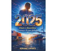 2025: Dazi e disordine, Trump e il caos globale (Atlante del Presente)