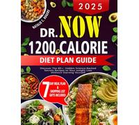 2025 DR.NOW 1200 CALORIE DIET PLAN GUIDE: Discover the 80+ hidden science-backed secrets recipes to your weight loss without starving yourself