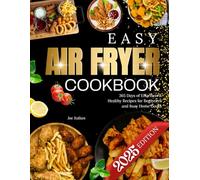 2025 Easy Air Fryer Cookbook: 365 Days of Effortless & Healthy Recipes for Beginners and Busy Home Cooks