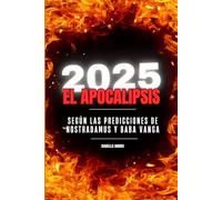 2025: EL APOCALIPSIS: SEGÚN LAS PREDICCIONES DE NOSTRADAMUS Y BABA VANGA