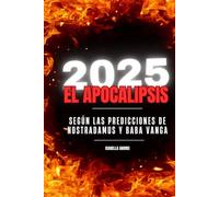 2025: EL APOCALIPSIS: SEGÚN LAS PREDICCIONES DE NOSTRADAMUS Y BABA VANGA