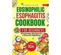 2025 Eosinophilic Esophagitis Cookbook For Beginners: Wholesome Recipes for a Smooth Digestion (Supercharged Nutrition with Dr Kenneth A Oliver)