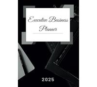 2025 Executive Business Planner: Custom designed Black Inspirational 12 Month Professional Weekly & Monthly Calendar for Leadership; Business Organizer, "7x10" Inches