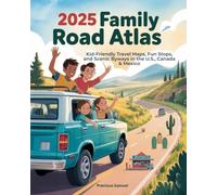 2025 Family Road Atlas: Kid-Friendly Travel Maps, Fun Stops, and Scenic Byways in the U.S., Canada & Mexico