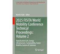 2025 FISITA World Mobility Conference Technical Proceedings: Volume 2: Digitalisation & AI, Energy Infrastructure, Sustainability, Future Mobility ... Transportation and Infrastructure)