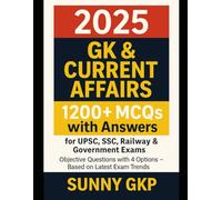 2025 GK & Current Affairs: 1200+ MCQs with Answers for UPSC, SSC, Railway & Government Exams: Master General Knowledge and Current Affairs with 1200+ Objective Questions for SSC, UPSC, IAS, SSC exam