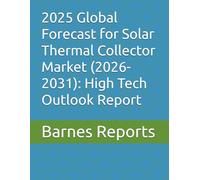 2025 Global Forecast for Solar Thermal Collector Market (2026-2031): High Tech Outlook Report