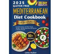 2025 Gluten free Mediterranean diet cookbook: Complete & Easy with 90+ Simple Recipes +30 Day Meal Plan and Tips for a Healthy Life