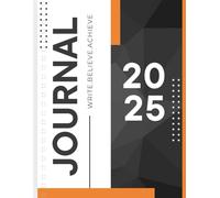 2025 - Goal tracking journal: Write. Believe. Achieve. 100 - pages of goal tracking and crushing!