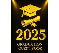 2025 Graduation Guest Book: A Timeless Hardcover Keepsake for Celebrating Milestones, Capturing Wishes, and Honoring the Graduate’s Big Day