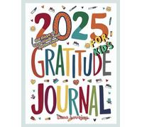 2025 Gratitude Journal for Kids: A Fun and Creative Way to Build Gratitude, Mindfulness, and Positive Habits!