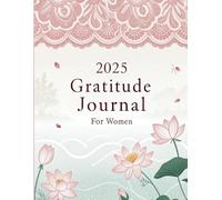 2025 Gratitude Journal for Women: A 30-Day Guide to Mindfulness, Positive Thinking, Daily Affirmations, Reflection, and Personal Growth for Happiness and Self-Care