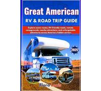 2025 Great American RV & Road Trip Guide: Explore scenic routes, RV-friendly roads, remote campgrounds, nearby attractions, and unforgettable adventures across America's hidden corners