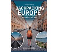 2025 Guide to Backpacking Europe: Budget-Friendly Routes, Tips, and Must-See Destinations