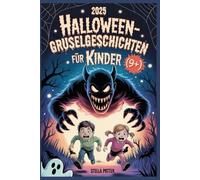 2025 Halloween-Gruselgeschichten für Kinder (9+): 10 Unheimliche Kindergeschichten als Halloween-Geschenk: Gruselige Abenteuer mit Gespenstern, ... Monstern für mutige Leser ab 9 Jahren.