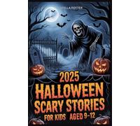 2025 HALLOWEEN SCARY STORIES FOR KIDS AGED 9-12.: A collection of Creepy Skeletons, Haunted Graveyards & Ghost Stories for Brave Middle-Grade Readers.