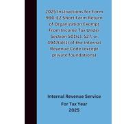 2025 Instructions for Form 990-EZ Short Form Return of Organization Exempt From Income Tax Under Section 501(c), 527, or 4947(a)(1) of the Internal Revenue Code (except private foundations)