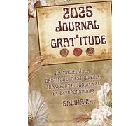 2025 - Journal - Gratitude: La magie de la gratitude, c’est qu’elle transforme l’ordinaire en extraordinaire