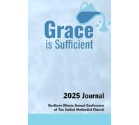 2025 Journal of the Northern Illinois Conference of The United Methodist Church: Grace is Sufficient
