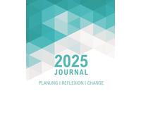 2025 Journal - Planung, Reflexion, Change: Planer und Raum für Perspektiven, persönliche Entwicklung und bewusste Entscheidungen. Mit Jahresrückblick, ... Coaching-Tools und Vorlagen.