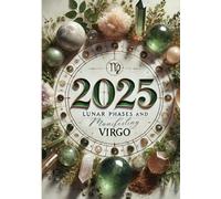 2025 Lunar Phases and Manifesting for Virgo