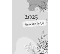 2025 Make Me Happy: Positive Affirmation, Motivational and Inspirational Notebook
