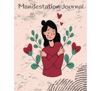 2025 Manifestation Journal.: Manifest Abundance: A Daily Practice for Creating the Life You Desire.