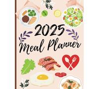 2025 Meal Planner: Weekly Food Journal with Breakfast, Lunch, Dinner & Snack Tracking | 8.5x11 Daily Meal Organizer with 105 Pages for Healthy Eating ... for Dieting, Meal Prep, and Healthy Living