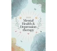 2025 Mental Health & Depression Therapy Workbook: Transform Your Mindset: Practical Exercises to Nurture Mental Wellness 120 Pages of Guided Healing ... Workbook for Self-Care and Resilience in 2025