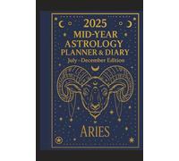 2025 Mid-Year Astrology Planner & Diary: Aries (July-December Edition): Astrological Guide, Monthly Horoscopes, Reflection & Gratitude Worksheets, ... Templates - Aries Zodiac, July-December 2025