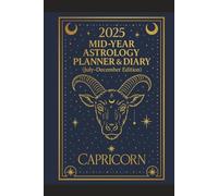 2025 Mid-Year Astrology Planner & Diary: Capricorn (July-December Edition): Astrological Guide, Monthly Horoscopes, Reflection & Gratitude Worksheets, Practical Templates - Capricorn Zodiac