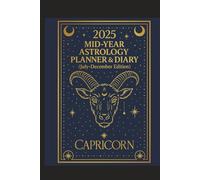 2025 Mid-Year Astrology Planner & Diary: Capricorn (July-December Edition): Astrological Guide, Monthly Horoscopes, Reflection & Gratitude Worksheets, Practical Templates - Capricorn Zodiac