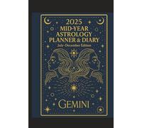 2025 Mid-Year Astrology Planner & Diary: Gemini (July-December Edition): Astrological Guide, Monthly Horoscopes, Reflection & Gratitude Worksheets, Practical Templates - Gemini Zodiac