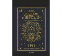 2025 Mid-Year Astrology Planner & Diary: Leo (July-December Edition): Astrological Guide, Monthly Horoscopes, Reflection & Gratitude Worksheets, Practical Templates - Leo Zodiac