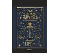 2025 Mid-Year Astrology Planner & Diary: Libra (July-December Edition): Astrological Guide, Monthly Horoscopes, Reflection & Gratitude Worksheets, Practical Templates - Libra Zodiac