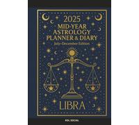 2025 Mid-Year Astrology Planner & Diary: Libra (July-December Edition): Astrological Guide, Monthly Horoscopes, Reflection & Gratitude Worksheets, Practical Templates - Libra Zodiac