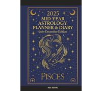 2025 Mid-Year Astrology Planner & Diary: Pisces (July-December Edition): Astrological Guide, Monthly Horoscopes, Reflection & Gratitude Worksheets, Practical Templates - Pisces Zodiac