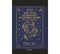 2025 Mid-Year Astrology Planner & Diary: Pisces (July-December Edition): Astrological Guide, Monthly Horoscopes, Reflection & Gratitude Worksheets, Practical Templates - Pisces Zodiac