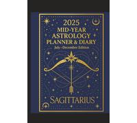 2025 Mid-Year Astrology Planner & Diary: Sagittarius (July-December Edition): Astrological Guide, Monthly Horoscopes, Reflection & Gratitude Worksheets, Practical Templates - Sagittarius Zodiac