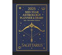 2025 Mid-Year Astrology Planner & Diary: Sagittarius (July-December Edition): Astrological Guide, Monthly Horoscopes, Reflection & Gratitude Worksheets, Practical Templates - Sagittarius Zodiac