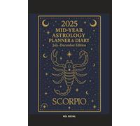 2025 Mid-Year Astrology Planner & Diary: Scorpio (July-December Edition): Astrological Guide, Monthly Horoscopes, Reflection & Gratitude Worksheets, Practical Templates - Scorpio Zodiac