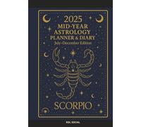 2025 Mid-Year Astrology Planner & Diary: Scorpio (July-December Edition): Astrological Guide, Monthly Horoscopes, Reflection & Gratitude Worksheets, Practical Templates - Scorpio Zodiac
