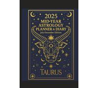 2025 Mid-Year Astrology Planner & Diary: Taurus (July-December Edition): Astrological Guide, Monthly Horoscopes, Reflection & Gratitude Worksheets, Practical Templates - Taurus Zodiac