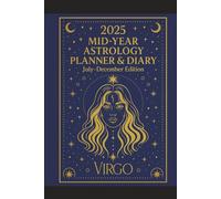 2025 Mid-Year Astrology Planner & Diary: Virgo (July-December Edition): Astrological Guide, Monthly Horoscopes, Reflection & Gratitude Worksheets, Practical Templates - Virgo Zodiac