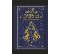2025 Mid-Year Astrology Planner & Diary: Virgo (July-December Edition): Astrological Guide, Monthly Horoscopes, Reflection & Gratitude Worksheets, Practical Templates - Virgo Zodiac